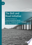 The Belt and Road Initiative : An Old Archetype of a New Development Model /