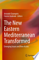 The New Eastern Mediterranean Transformed : Emerging Issues and New Actors /