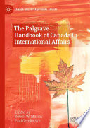 The Palgrave Handbook of Canada in International Affairs /