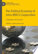 The Political Economy of Intra-BRICS Cooperation : Challenges and Prospects /