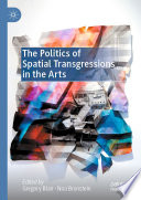The Politics of Spatial Transgressions in the Arts /