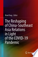 The Reshaping of China-Southeast Asia Relations in Light of the COVID-19 Pandemic /