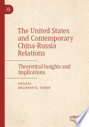 The United States and Contemporary China-Russia Relations : Theoretical Insights and Implications /