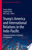 Trump's America and International Relations in the Indo-Pacific : Theoretical Analysis of Changes & Continuities /