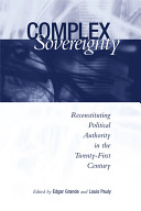 Complex sovereignty : reconstituting political authority in the twenty-first century /