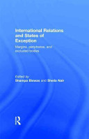 International relations and states of exception : margins, peripheries, and excluded bodies /