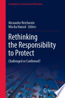 Rethinking the Responsibility to Protect : Challenged or Confirmed? /