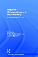 Regional organizations and peacemaking : challengers to the UN? /