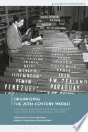 Organizing the 20th-century world : international organizations and the emergence of international public administration, 1920-60s /