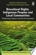 Biocultural rights, indigenous peoples and local communities : protecting culture and the environment /