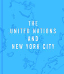 A home to the world : the United Nations and New York City /