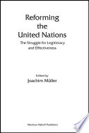 Reforming the United Nations : the struggle for legitimacy and effectiveness /