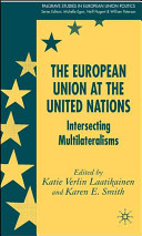 The European Union at the United Nations : intersecting multilateralisms /