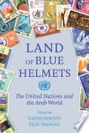 Land of blue helmets : the United Nations and the Arab world /