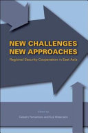 New challenges, new approaches : regional security cooperation in East Asia /