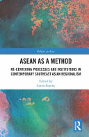 ASEAN as a method : re-centering processes and institutions in contemporary Southeast Asian regionalism /