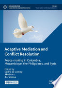 Adaptive Mediation and Conflict Resolution : Peace-making in Colombia, Mozambique, the Philippines, and Syria /