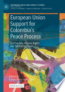 European Union Support for Colombia's Peace Process : Civil Society, Human Rights and Territorial Peace /