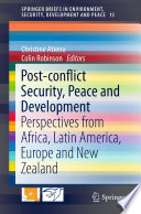 Post-conflict Security, Peace and Development : Perspectives from Africa, Latin America, Europe and New Zealand /