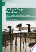 Rohingya Camp Narratives : Tales From the 'Lesser Roads' Traveled /