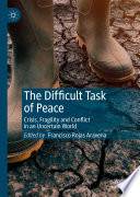 The Difficult Task of Peace : Crisis, Fragility and Conflict in an Uncertain World /