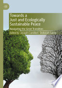 Towards a Just and Ecologically Sustainable Peace : Navigating the Great Transition /