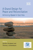 A grand design for peace and reconciliation : achieving Kyosei in East Asia /