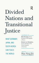 Divided nations and transitional justice : what Germany, Japan, and South Korea can teach the world /