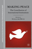 Making peace : the contribution of international institutions /