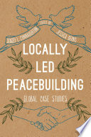 Locally led peacebuilding : global case studies /
