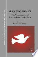 Making Peace : The Contribution of International Institutions /