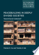 Peacebuilding in deeply divided societies : toward social cohesion? /