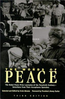 The words of peace : the Nobel Peace Prize laureates of twentieth century--selections from their acceptance speeches /