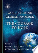 A world beyond global disorder : the courage to hope /