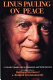 Linus Pauling on peace : a scientist speaks out on humanism and world survival : writings and talks by Linus Pauling /