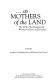 --As mothers of the land : the birth of the Bougainville Women for Peace and Freedom /