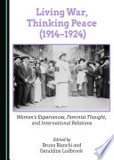 Living war, thinking peace (1914-1924) : women's experiences, feminist thought, and international relations /