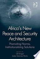 Africa's new peace and security architecture : promoting norms, institutionalzing solutions /