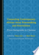 Connecting contemporary African-Asian peacemaking and nonviolence : from Satagraha to Ujamaa /