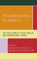 Peacebuilding in Africa : the post-conflict state and its multidimensional crises /
