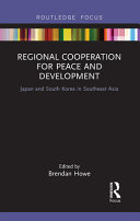 Regional cooperation for peace and development : Japan and South Korea in Southeast Asia /