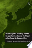 Peace regime building on the Korean Peninsula and Northeast Asian security cooperation /