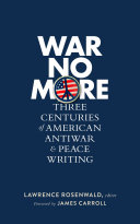 War no more : three centuries of American antiwar and peace writing /