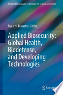 Applied Biosecurity: Global Health, Biodefense, and Developing Technologies /