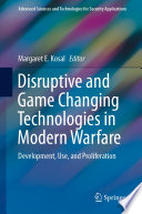 Disruptive and Game Changing Technologies in Modern Warfare : Development, Use, and Proliferation /