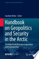 Handbook on Geopolitics and Security in the Arctic : The High North Between Cooperation and Confrontation /