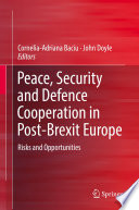 Peace, Security and Defence Cooperation in Post-Brexit Europe : Risks and Opportunities /