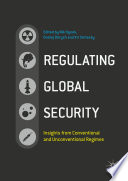 Regulating Global Security                 : Insights from Conventional and Unconventional Regimes          /