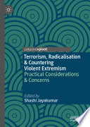 Terrorism, Radicalisation & Countering Violent Extremism : Practical Considerations & Concerns /