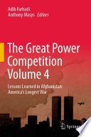 The Great Power Competition Volume 4 : Lessons Learned in Afghanistan: America's Longest War /